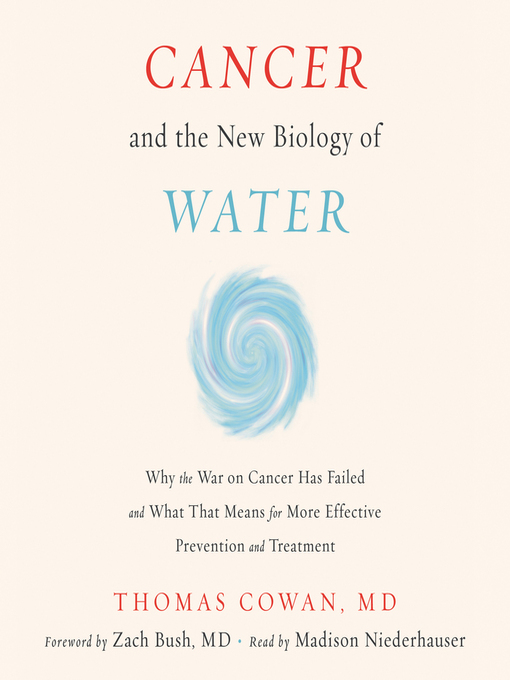 Title details for Cancer and the New Biology of Water by Dr. Thomas Cowan - Available